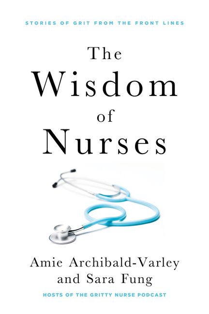 The Wisdom of Nurses by Amie Archibald-Varley and Sara Fung